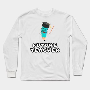 Future Teacher Long Sleeve T-Shirt